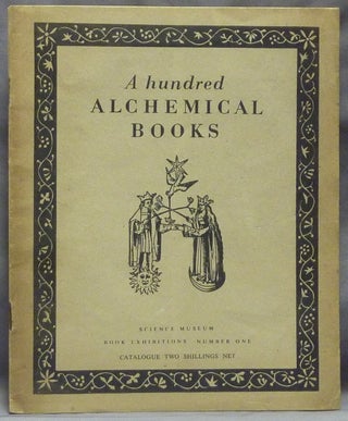 Item #59605 A Hundred Alchemical Books; ( Science Museum Book Exhibitions Number One ). F....
