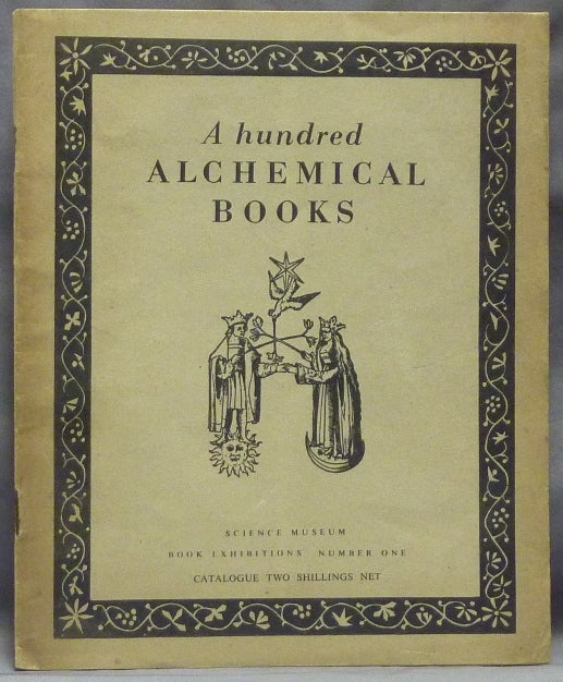Item #59605 A Hundred Alchemical Books; ( Science Museum Book Exhibitions Number One ). F. Sherwood TAYLOR.