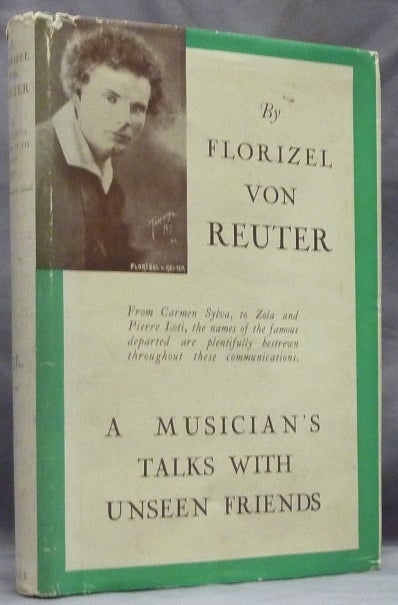 Item #59633 A Musician's Talks with Unseen Friends. Florizel VON REUTER.