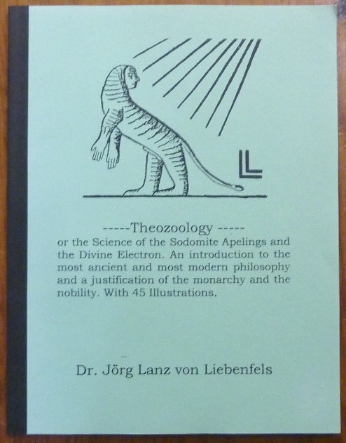 Item #59674 Theozoology: or the Science of the Sodomite Apelings and the Divine Electron. An introduction to the most ancient and most modern philosophy and a justification of the monarchy and the nobility. With 45 illustrations. Proto-Nazi Occultism, Jorg Lanz von LIEBENFELS, Translated for the ONT Study-Group, Fam. Viktor, Br. Procursus.