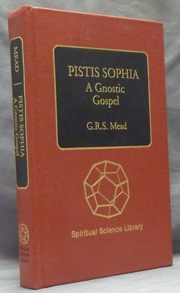 Item #59693 Pistis Sophia; A Gnostic Gospel. A Gnostic Miscellany: Being for the Most Part...