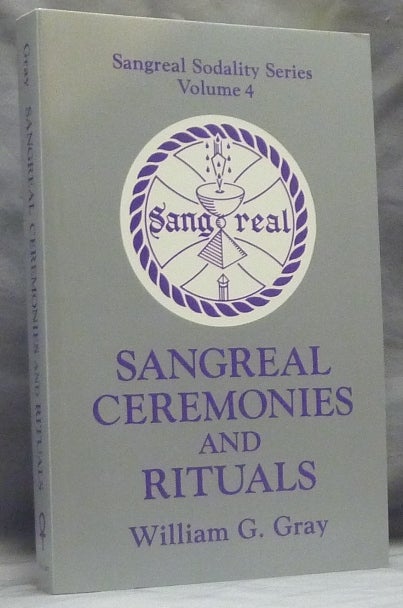 Item #59701 Sangreal Ceremonies and Rituals ( Sangreal Sodality Series Volume 4 ). William G. GRAY.