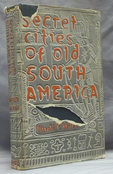 Item #59724 Secret Cities of Old South America: Atlantis Unveiled. Harold T. WILKINS.