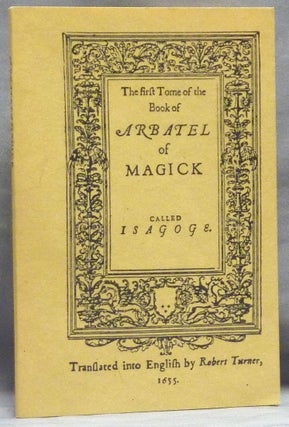 Item #59737 The First Tome of the Book of Arbatel of Magick called Isagoge, [ from ] Henry...