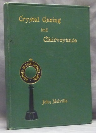 Item #59754 Crystal-Gazing and the Wonders of Clairvoyance, Embracing Practical Instructions in...
