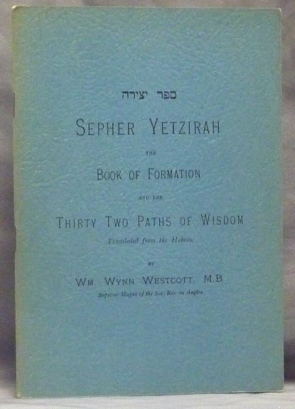 Item #59762 Sepher Yetzirah. The Book of Formation with the Fifty Gates of Intelligence and the Thirty-two Paths of Wisdom. W. Wynn WESTCOTT.