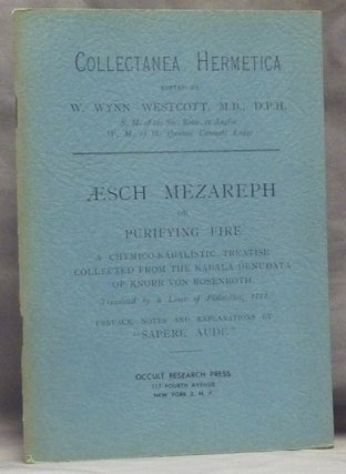 Item #59767 Æsch Mezareph or Purifying Fire; a Chymico-Kabalistic Treatise Collected from the...
