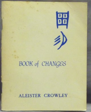 Item #59778 The I Ching: A New Translation of the Book of Changes by the Master Therion. Aleister...