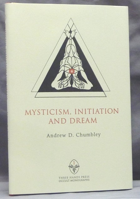 Item #59827 Mysticism: Initiation and Dream ( Three Hands Press Occult Monographs, Volume I ). Andrew D. CHUMBLEY, series Daniel Schulke.