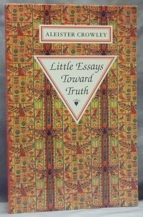 Item #59840 Little Essays Toward Truth. Aleister CROWLEY