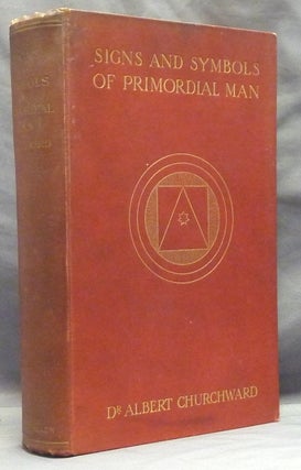 Item #59873 The Signs and Symbols of Primordial Man. Being an Explanation of the Evolution of...