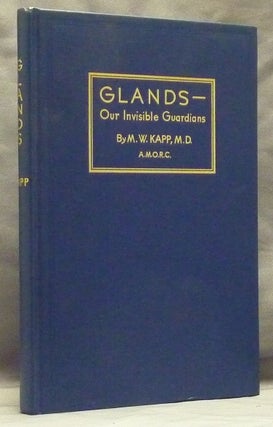 Item #59885 Glands: Our Invisible Guardians; ( Rosicrucian Library Volume XVIII ). M. W. KAPP,...
