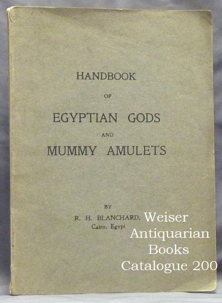Item #59918 Handbook of Egyptian Gods and Mummy Amulets. R. H. BLANCHARD, Signed.