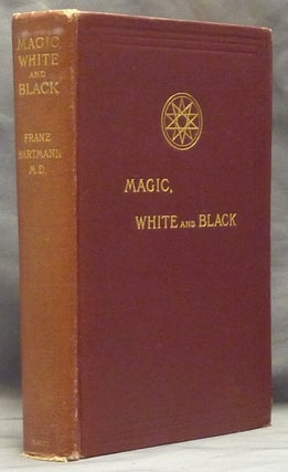 Item #59928 Magic, White and Black: The Science of Finite and Infinite Life, containing Practical...