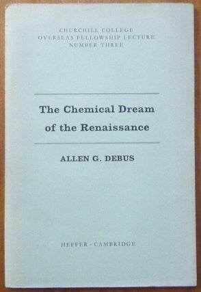 Item #59962 The Chemical Dream of the Renaissance; ( Churchill College Overseas Fellowship...