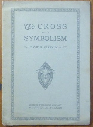 Item #59971 The Cross and Its Symbolism. David R. CLARK