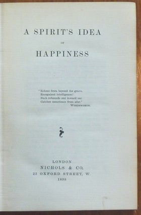 A Spirit's Idea of Happiness [ AND ] Ghosts, through a Writing-Medium; Two Titles in One Volume.