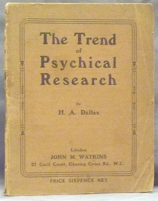Item #60070 The Trend of Psychical Research. H. A. DALLAS
