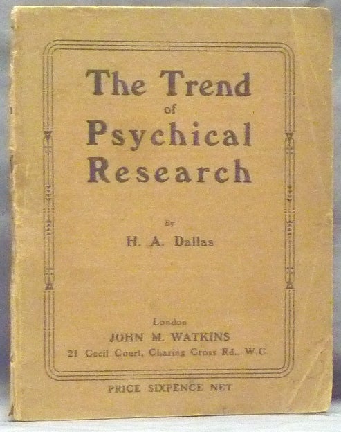 Item #60070 The Trend of Psychical Research. H. A. DALLAS.