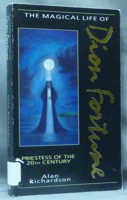 Item #60104 The Magical Life of Dion Fortune - Priestess of the 20th Century. Dion Fortune, Alan RICHARDSON.