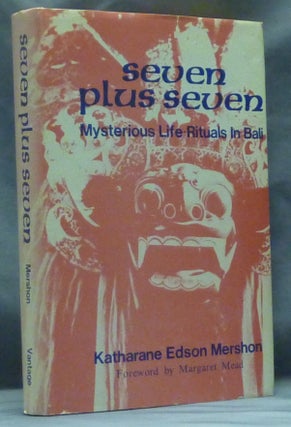 Item #60105 Seven Plus Seven. Mysterious Life Rituals in Bali. Katharane Edson MERSHON, Margaret...