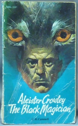 Item #60107 Aleister Crowley: The Black Magician. C. R. CAMMELL, Aleister Crowley