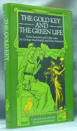 Item #60117 The Gold Key and the Green Life, Some Fantasies and Celtic Tales. Collected and,...