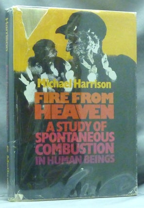 Item #60119 Fire from Heaven: A Study of Spontaneous Combustion in Human Beings. Michael HARRISON