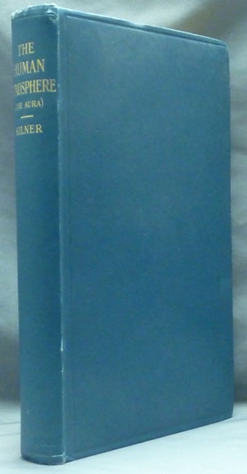 Item #60129 The Human Atmosphere or The Aura Made Visible by the Aid of Chemical Screens. Auras, Walter J. KILNER.
