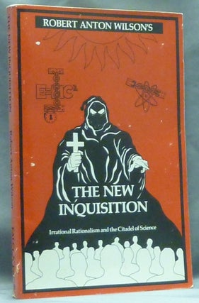 Item #60137 The New Inquisition. Irrational Rationalism and the Citadel of Science. Robert Anton...