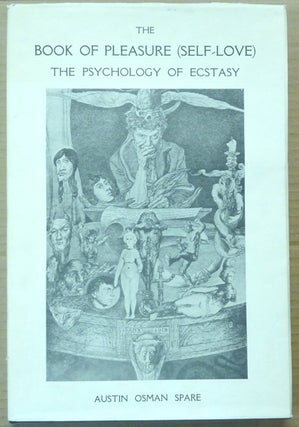Item #60158 The Book of Pleasure (Self-Love). The Psychology of Ecstasy. Austin Osman SPARE,...