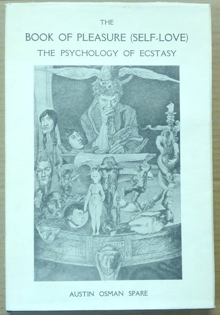 Item #60158 The Book of Pleasure (Self-Love). The Psychology of Ecstasy. Austin Osman SPARE, with, Kenneth Grant, Ernest H. R. Collings.
