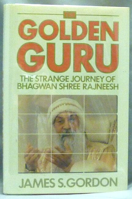 The Golden Guru. The Strange Journey of Bhagwan Shree Rajneesh