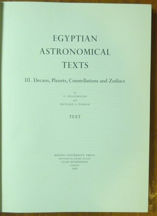 Egyptian Astronomical Texts ( 4 Volumes, Complete ); I. The Early Decans. II. The Ramesside Star Clocks. III. Decans, Planets, Constellations and Zodiacs (Text) III. Decans, Planets, Constellations and Zodiacs (Plates)