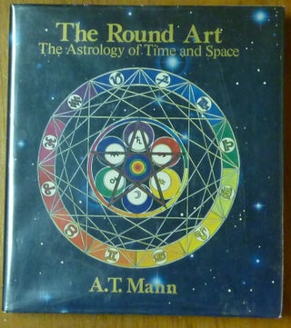 Item #60206 The Round Art: The Astrology of Time and Space. Astrology, A. T. MANN, Donald...