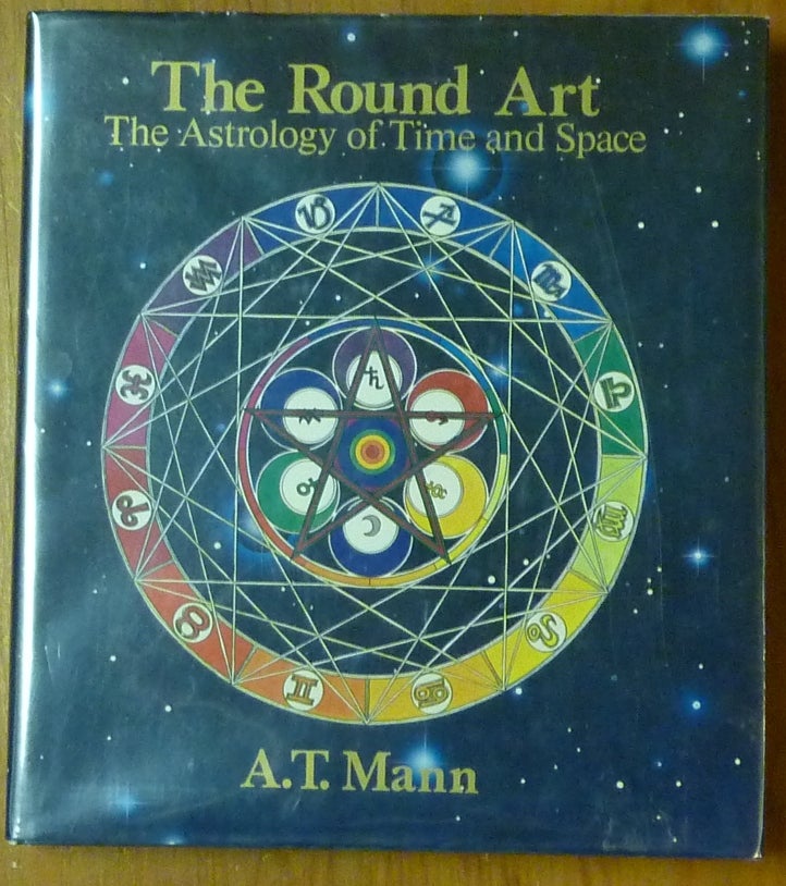 Item #60206 The Round Art: The Astrology of Time and Space. Astrology, A. T. MANN, Donald Lehmkuhl, Mary Flanagan.