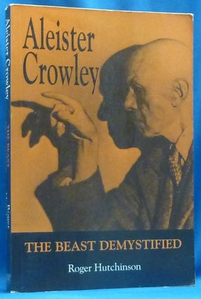 Item #60281 Aleister Crowley: The Beast Demystified. Roger HUTCHINSON