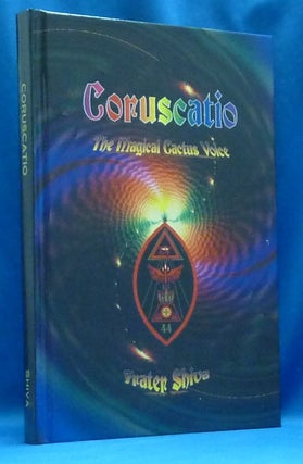 Item #60292 Coruscatio: The Magical Cactus Voice. Frater Shiva, Signed