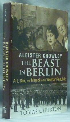 Item #60304 Aleister Crowley: The Beast In Berlin. Tobias CHURTON, Frank van Lamoen, Aleister...