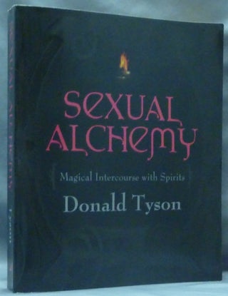 Item #60335 Sexual Alchemy, Magical Intercourse with Spirits. Donald TYSON