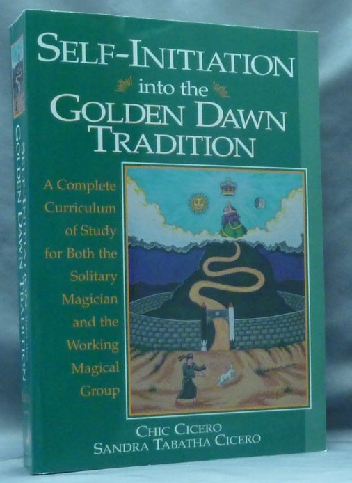 Item #60337 Self-Initiation into the Golden Dawn Tradition. A Complete Curriculum of Study for Both the Solitary Magician and the Working Magical Group. Chic CICERO, Sandra Tabatha, Mitch Henson.