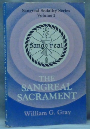 Item #60344 The Sangreal Sacrament. Sangreal Sodality Series Volume 2. William G. GRAY