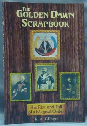 Item #60356 The Golden Dawn Scrapbook. The Rise and Fall of a Magical Order. R. A. GILBERT