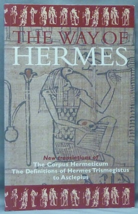 Item #60363 The Way of Hermes: New Translations of The Corpus Hermeticum and The Definitions of...