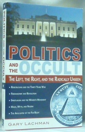 Item #60364 Politics and the Occult: The Left, the Right, and the Radically Unseen. Gary LACHMAN