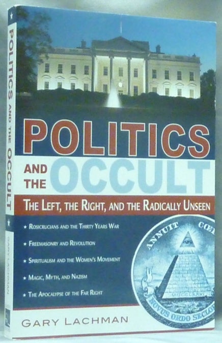 Item #60364 Politics and the Occult: The Left, the Right, and the Radically Unseen. Gary LACHMAN.