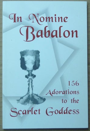 Item #60388 In Nomine Babalon. 156 Adorations to the Scarlet Goddess. Frater Peredur, Aleister...