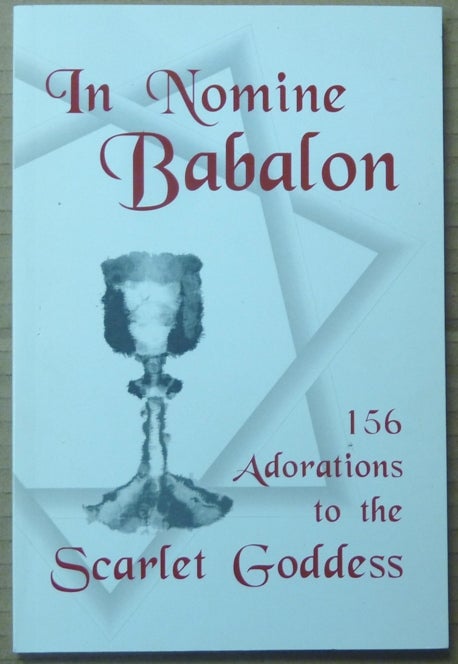 Item #60388 In Nomine Babalon. 156 Adorations to the Scarlet Goddess. Frater Peredur, Aleister Crowley: related works.