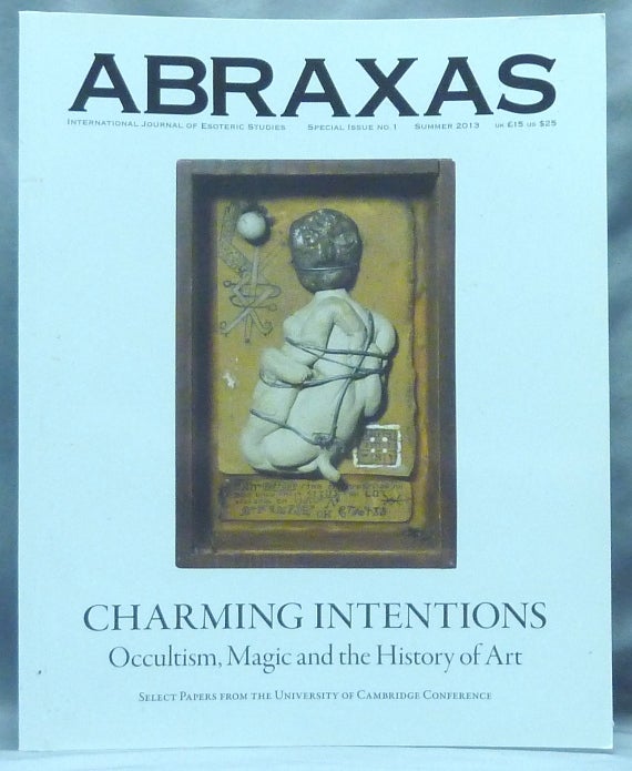 Item #60415 Abraxas: An International Journal of Esoteric Studies. Charming Intentions: Occultism, Magic and the History or Art ( Special Issue no. 1, Summer 2013 ). Abraxas Journal, Daniel ZAMANI, authors, Literary Christina Oakley Harrington.
