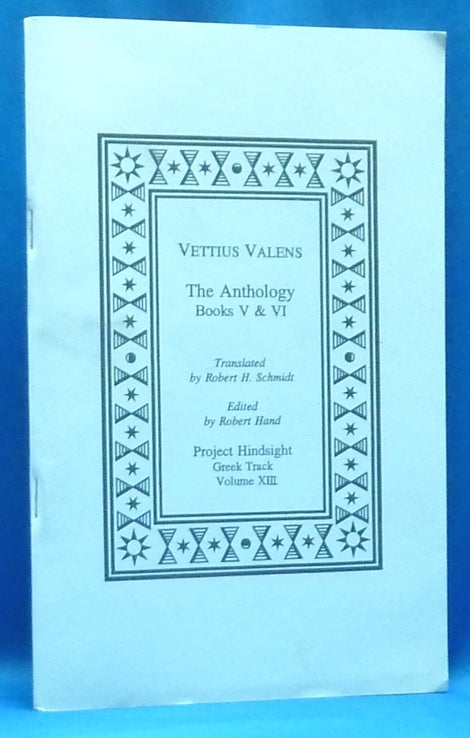 Item #60421 The Anthology Books V & VI. Project Hindsight. Greek Track. Volume XIII. Vettius Valens, Robert Schmidt, Robert Hand.